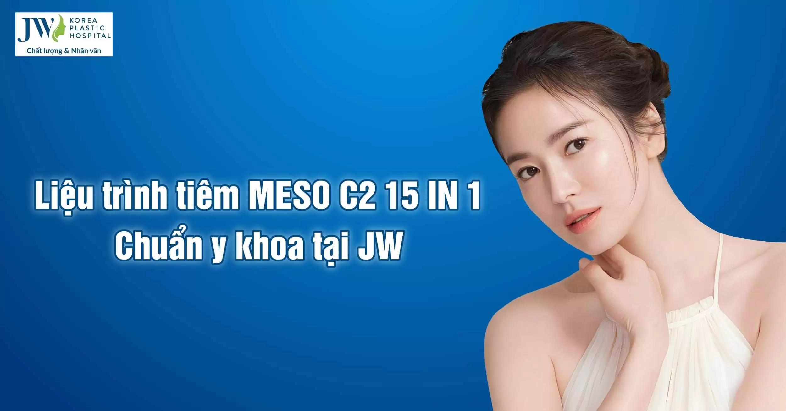 Liệu trình tiêm Meso C2 15 in 1 đúng chuẩn y khoa tại Bệnh viện JW