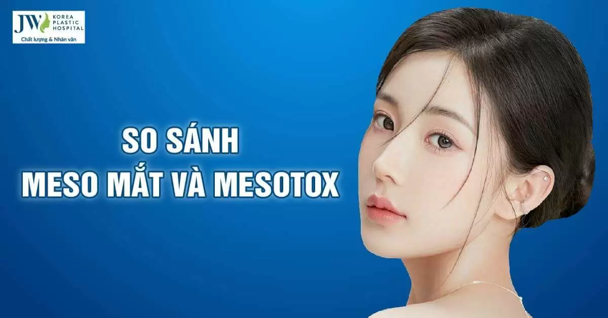 So sánh Tiêm Meso Mắt và Tiêm Mesotox , phương pháp nào trẻ hóa mắt toàn diện?