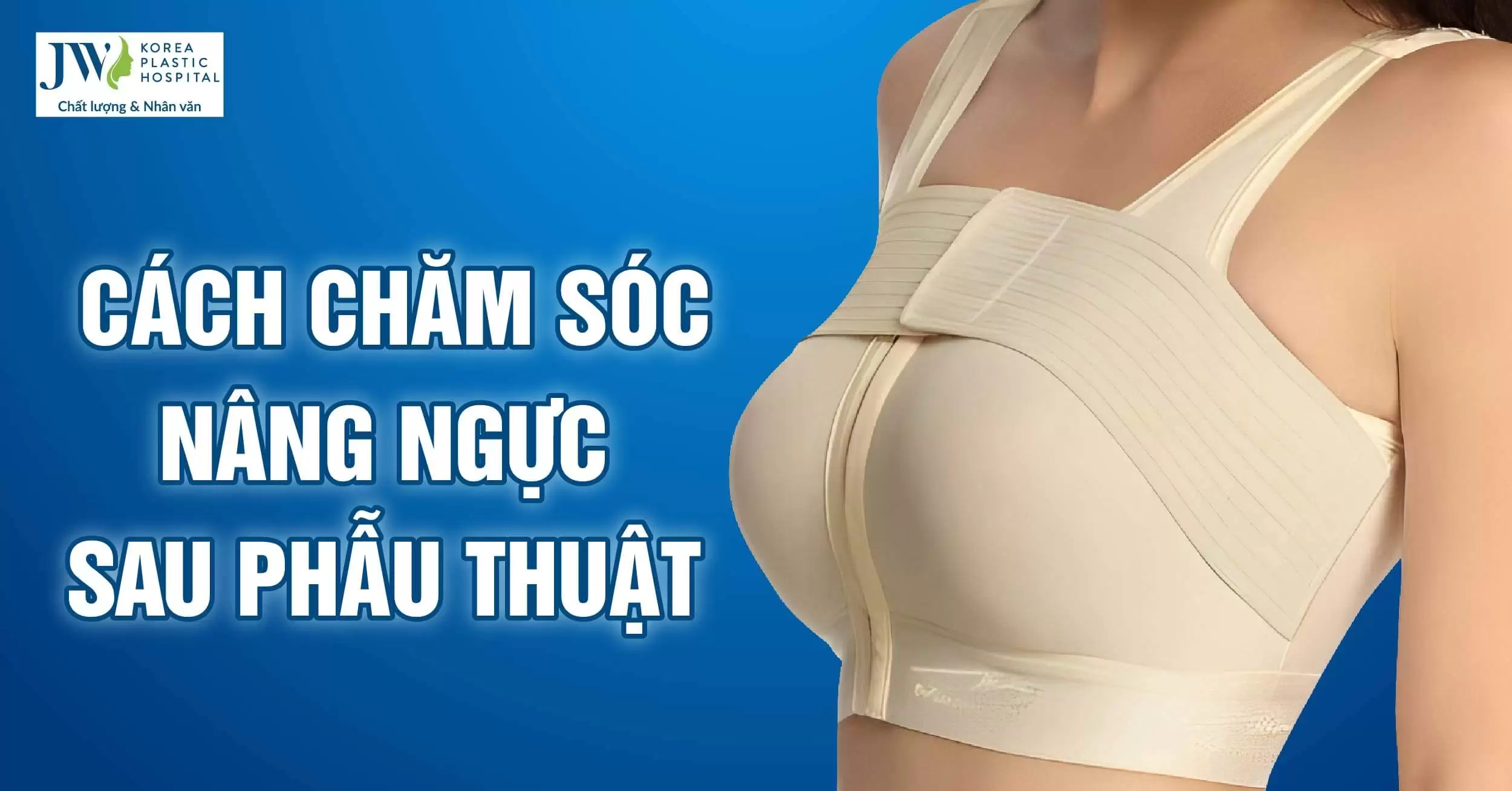 Hướng dẫn chăm sóc ngực sau khi phẫu thuật như thế nào?