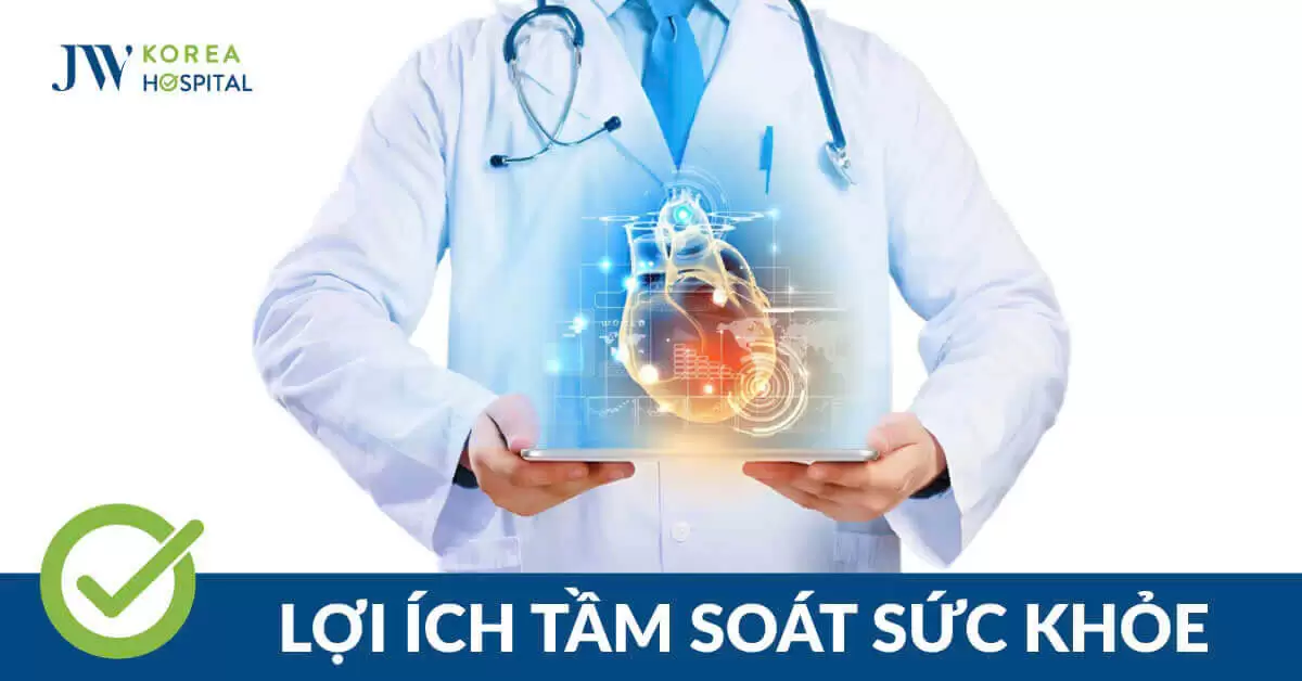 Lợi Ích Tầm Soát Sức Khỏe Định Kỳ – Hành Trang Cho Cuộc Sống Khỏe Mạnh