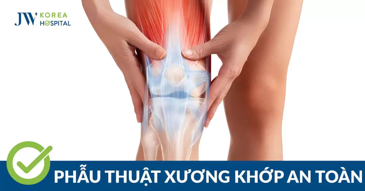 Hiểu Biết và Lựa Chọn Phẫu Thuật Xương Khớp Hiệu Quả Tại JW