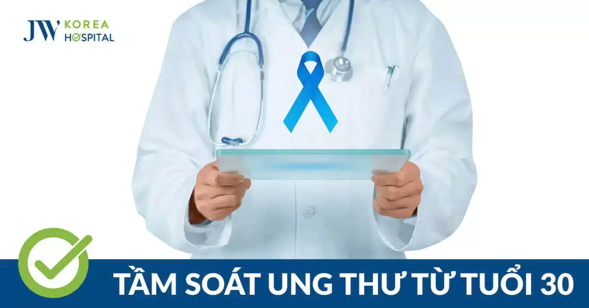 5 Lý Do Tầm Soát Ung Thư Từ Tuổi 30 – An Tâm Sống Khỏe Với Gói Khám Tại JW 