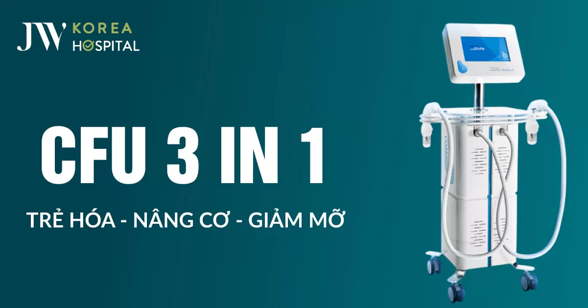 CFU 3 IN 1 tại JW – công nghệ trẻ hóa, giảm mỡ chuẩn CE Châu Âu