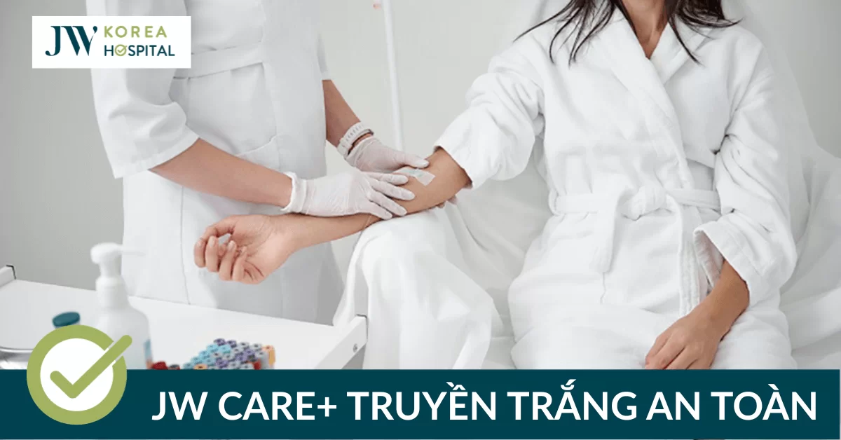 JW Care+ Truyền trắng: Liệu trình trắng sáng an toàn tại JW